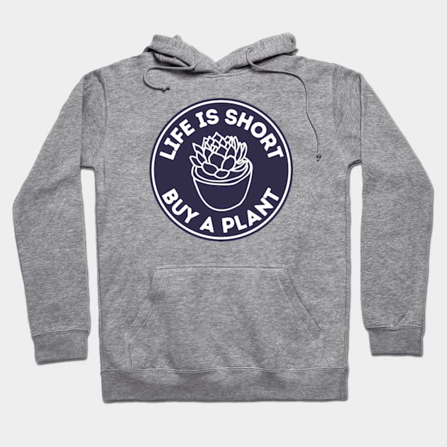 Life Is Short Buy A Plant For Pot Head Hoodie by larfly